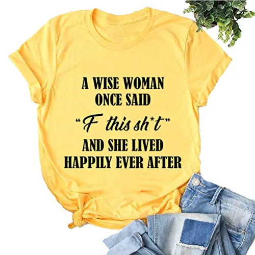 Women A Wise Woman Once Said F This Sh*t and She Lived Happily Ever After Funny T-Shirt