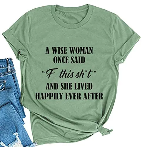 Women A Wise Woman Once Said F This Sh*t and She Lived Happily Ever After Funny T-Shirt