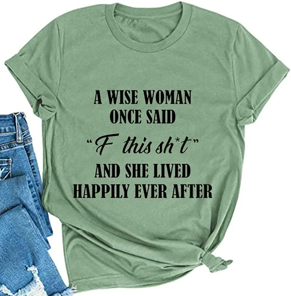 Women A Wise Woman Once Said F This Sh*t and She Lived Happily Ever After Funny T-Shirt