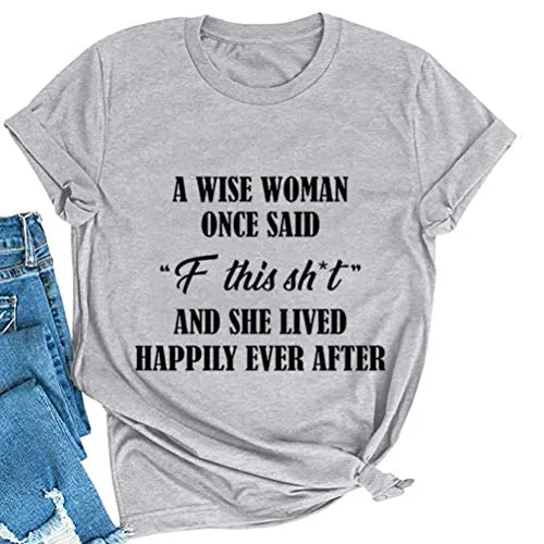 Women A Wise Woman Once Said F This Sh*t and She Lived Happily Ever After Funny T-Shirt