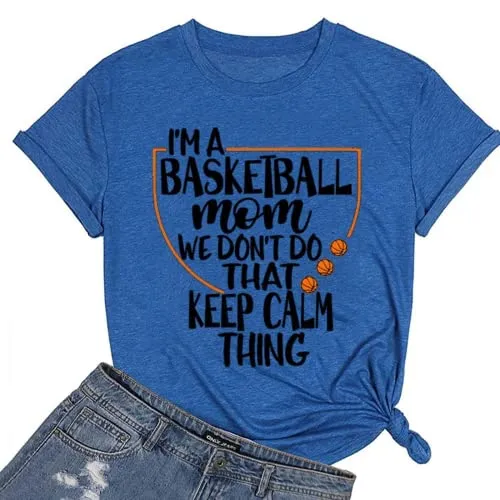 Women Basketball Mom Tees I'm A Basketball Mom We Don't Do That Keep Calm Thing Graphic T-Shirt