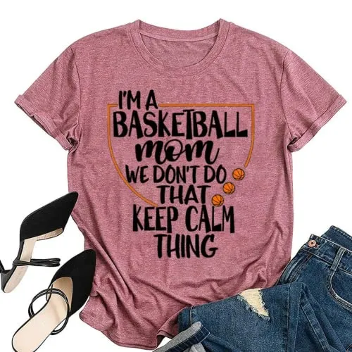 Women Basketball Mom Tees I'm A Basketball Mom We Don't Do That Keep Calm Thing Graphic T-Shirt